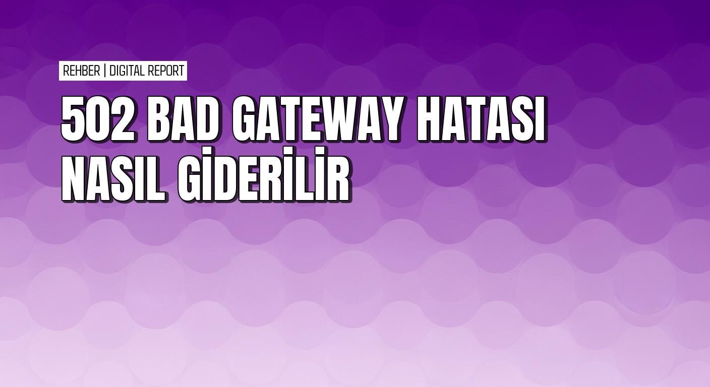 502 bad gateway hatası nasıl çözülür
